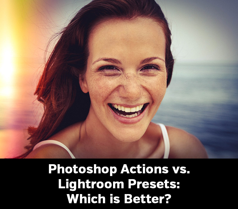 Photoshop Actions vs. Lightroom Presets: Which is Better?