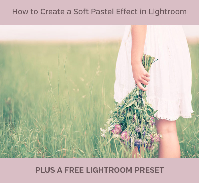How to Create a Soft Pastel Effect in Lightroom, Plus a Free Preset